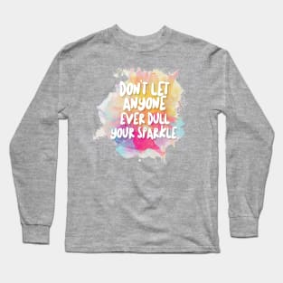 Don't Let Anyone Ever Dull Your Sparkle Long Sleeve T-Shirt